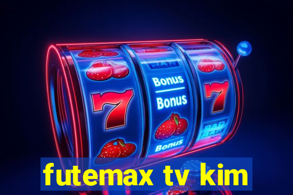 futemax tv kim